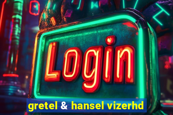 gretel & hansel vizerhd